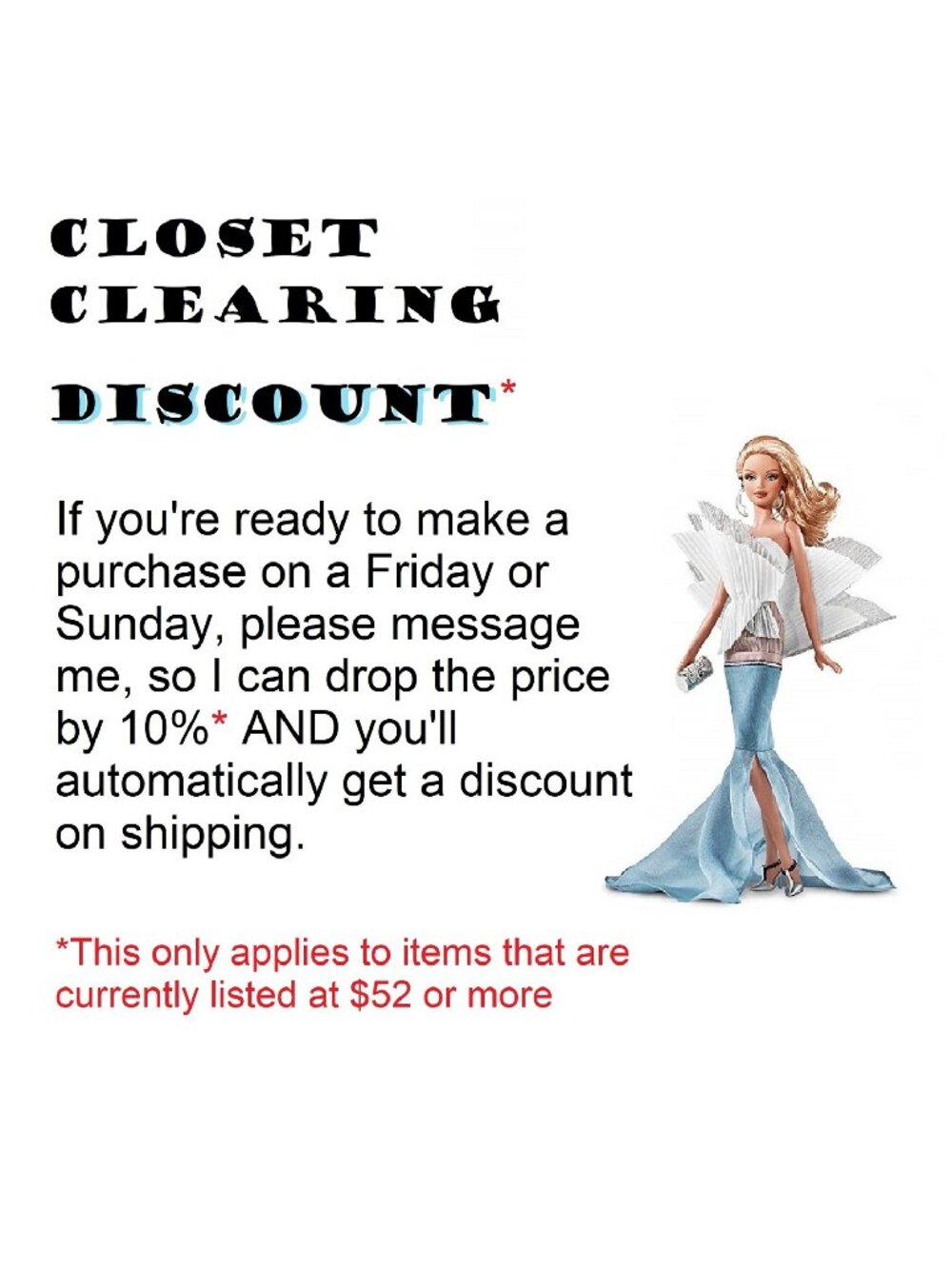Closet Clearing on Fridays and Sundays ... get a 10% Discount ... just ask!